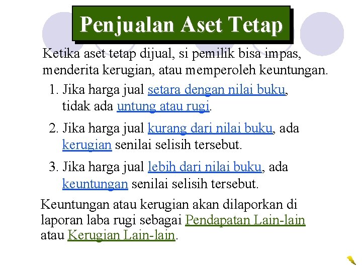 Penjualan Aset Tetap Ketika aset tetap dijual, si pemilik bisa impas, menderita kerugian, atau