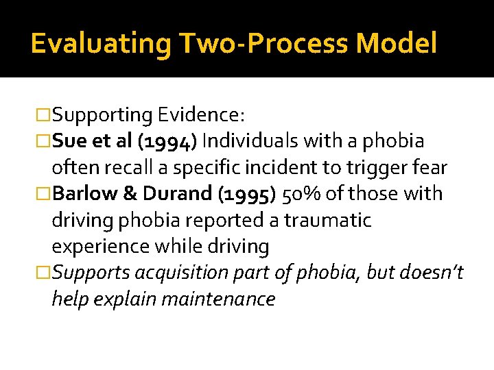 Evaluating Two-Process Model �Supporting Evidence: �Sue et al (1994) Individuals with a phobia often Evaluating Two-Process Model �Supporting Evidence: �Sue et al (1994) Individuals with a phobia often