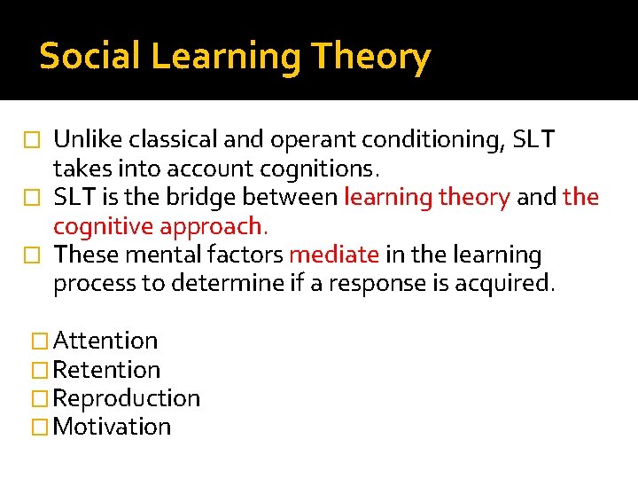 Social Learning Theory Unlike classical and operant conditioning, SLT takes into account cognitions. � Social Learning Theory Unlike classical and operant conditioning, SLT takes into account cognitions. �