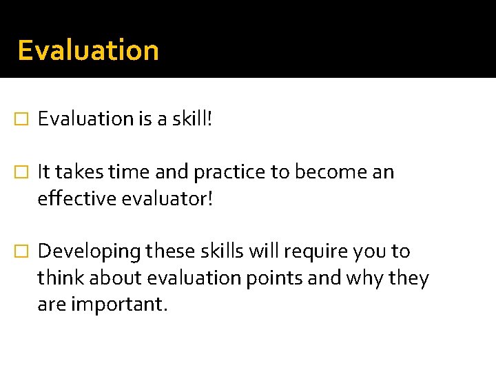 Evaluation � Evaluation is a skill! � It takes time and practice to become Evaluation � Evaluation is a skill! � It takes time and practice to become