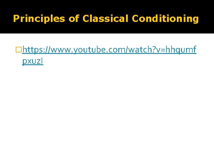 The Behavioural Model of Abnormality Principles of Classical Conditioning �https: //www. youtube. com/watch? v=hhqumf The Behavioural Model of Abnormality Principles of Classical Conditioning �https: //www. youtube. com/watch? v=hhqumf