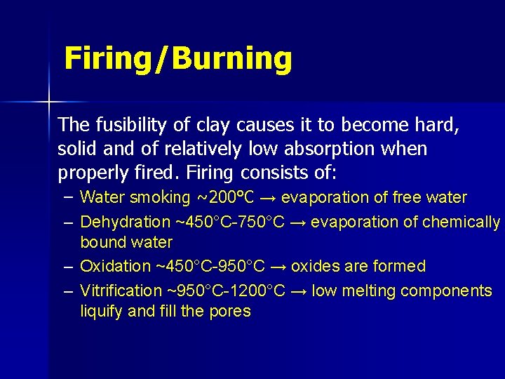 Firing/Burning The fusibility of clay causes it to become hard, solid and of relatively