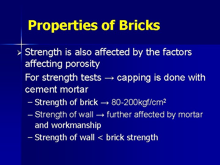 Properties of Bricks Ø Strength is also affected by the factors affecting porosity For