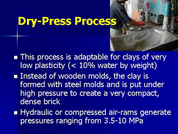 Dry-Press Process This process is adaptable for clays of very low plasticity (< 10%