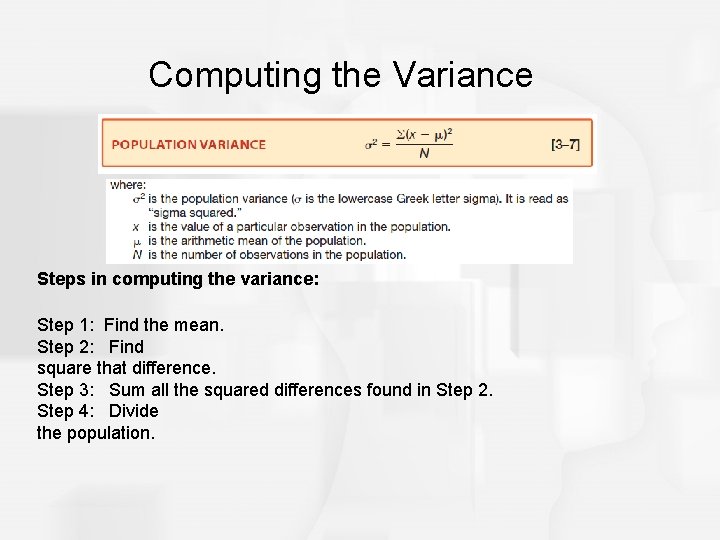 Computing the Variance Steps in computing the variance: Step 1: Find the mean. Step