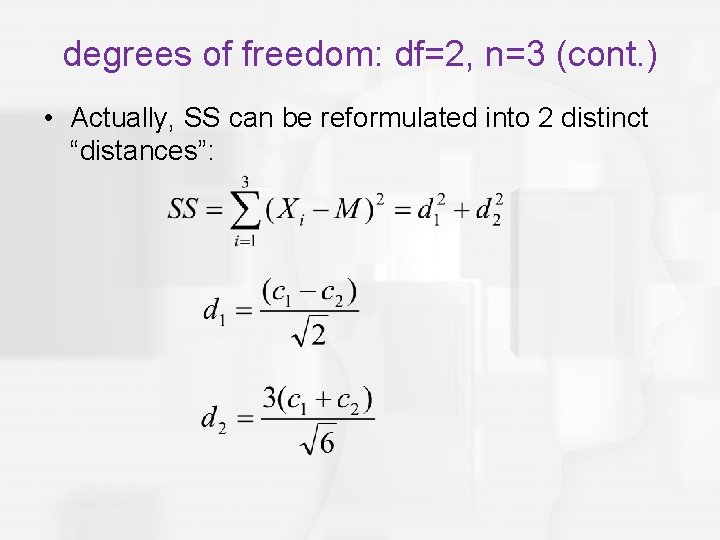 degrees of freedom: df=2, n=3 (cont. ) • Actually, SS can be reformulated into