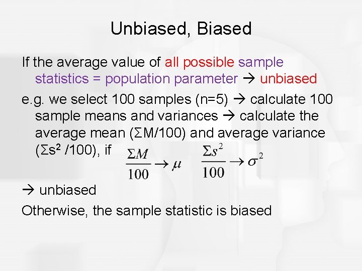 Unbiased, Biased If the average value of all possible sample statistics = population parameter