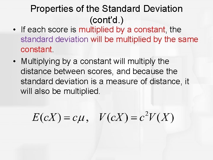 Properties of the Standard Deviation (cont'd. ) • If each score is multiplied by