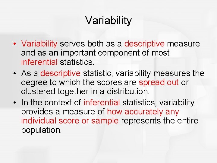 Variability • Variability serves both as a descriptive measure and as an important component