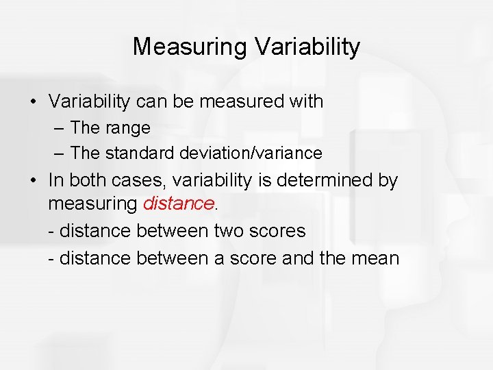 Measuring Variability • Variability can be measured with – The range – The standard
