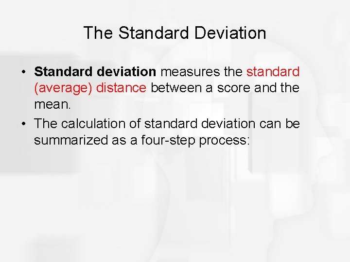 The Standard Deviation • Standard deviation measures the standard (average) distance between a score