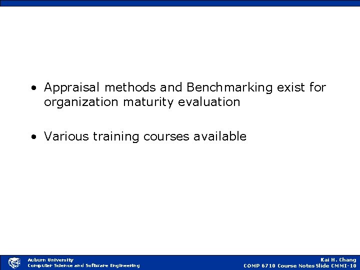  • Appraisal methods and Benchmarking exist for organization maturity evaluation • Various training