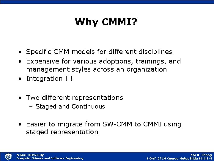 Why CMMI? • Specific CMM models for different disciplines • Expensive for various adoptions,