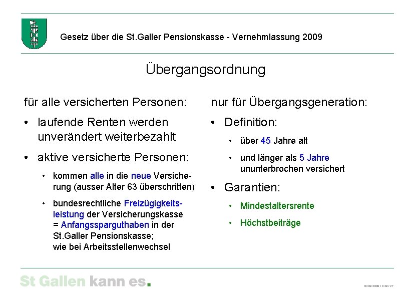 Gesetz über die St. Galler Pensionskasse - Vernehmlassung 2009 Übergangsordnung für alle versicherten Personen: