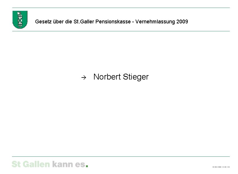 Gesetz über die St. Galler Pensionskasse - Vernehmlassung 2009 Norbert Stieger 03. 09. 2009