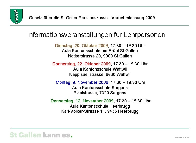 Gesetz über die St. Galler Pensionskasse - Vernehmlassung 2009 Informationsveranstaltungen für Lehrpersonen Dienstag, 20.