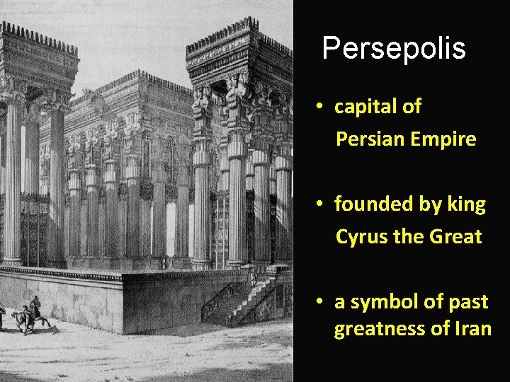 Persepolis • capital of Persian Empire • founded by king Cyrus the Great •