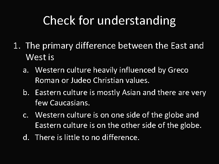 Check for understanding 1. The primary difference between the East and West is a.