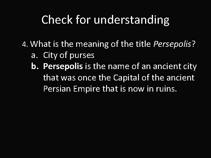 Check for understanding 4. What is the meaning of the title Persepolis? a. City