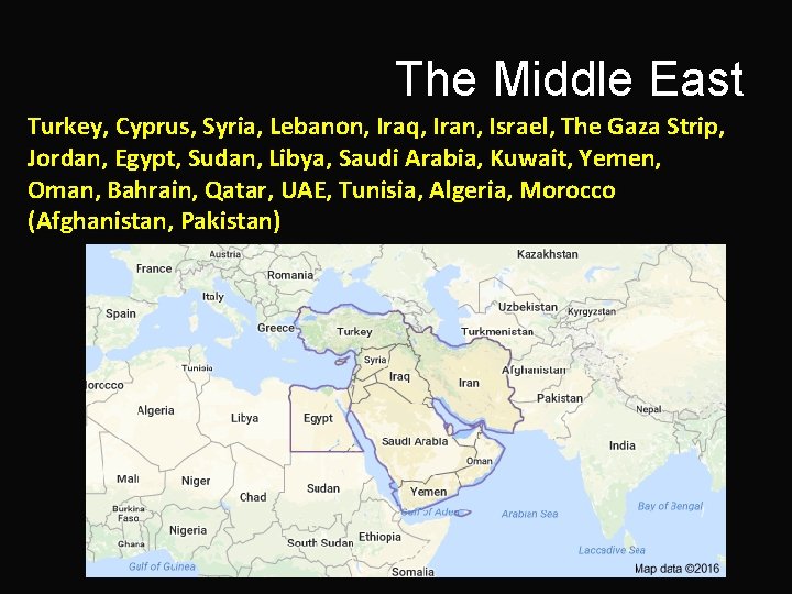 The Middle East Turkey, Cyprus, Syria, Lebanon, Iraq, Iran, Israel, The Gaza Strip, Jordan,