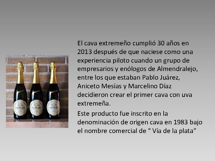 El cava extremeño cumplió 30 años en 2013 después de que naciese como una