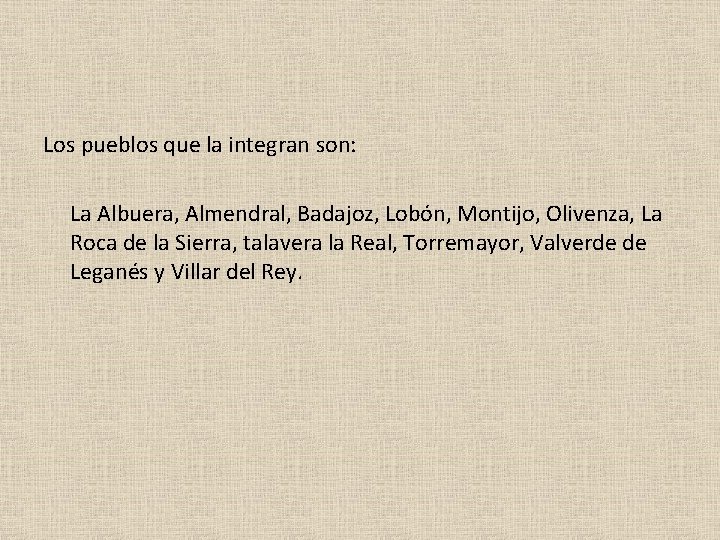 Los pueblos que la integran son: La Albuera, Almendral, Badajoz, Lobón, Montijo, Olivenza, La