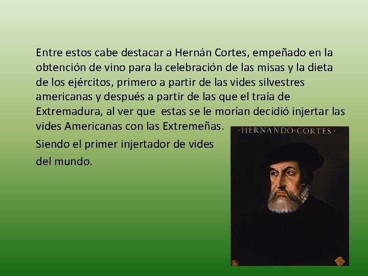 Entre estos cabe destacar a Hernán Cortes, empeñado en la obtención de vino para