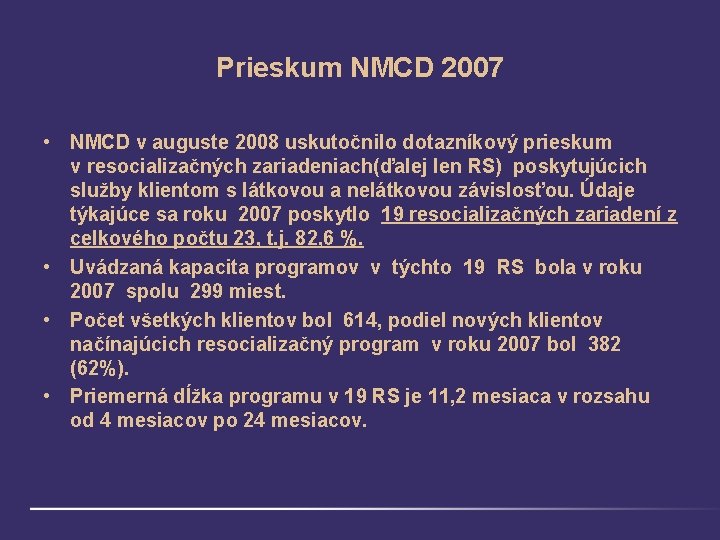 Prieskum NMCD 2007 • NMCD v auguste 2008 uskutočnilo dotazníkový prieskum v resocializačných zariadeniach(ďalej