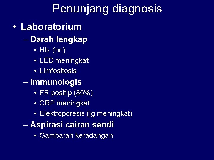 Penunjang diagnosis • Laboratorium – Darah lengkap • Hb (nn) • LED meningkat •