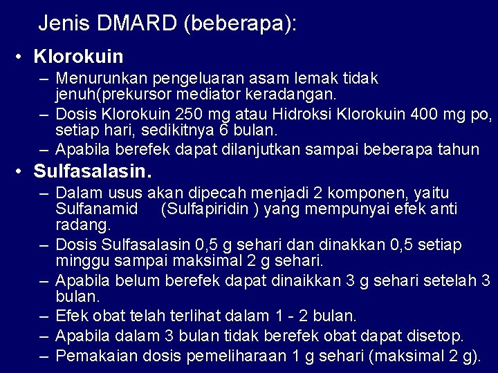 Jenis DMARD (beberapa): • Klorokuin – Menurunkan pengeluaran asam lemak tidak jenuh(prekursor mediator keradangan.