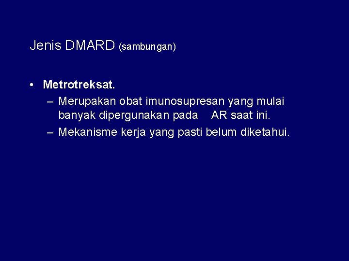 Jenis DMARD (sambungan) • Metrotreksat. – Merupakan obat imunosupresan yang mulai banyak dipergunakan pada