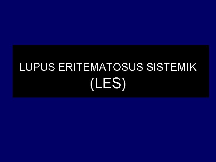 LUPUS ERITEMATOSUS SISTEMIK (LES) 