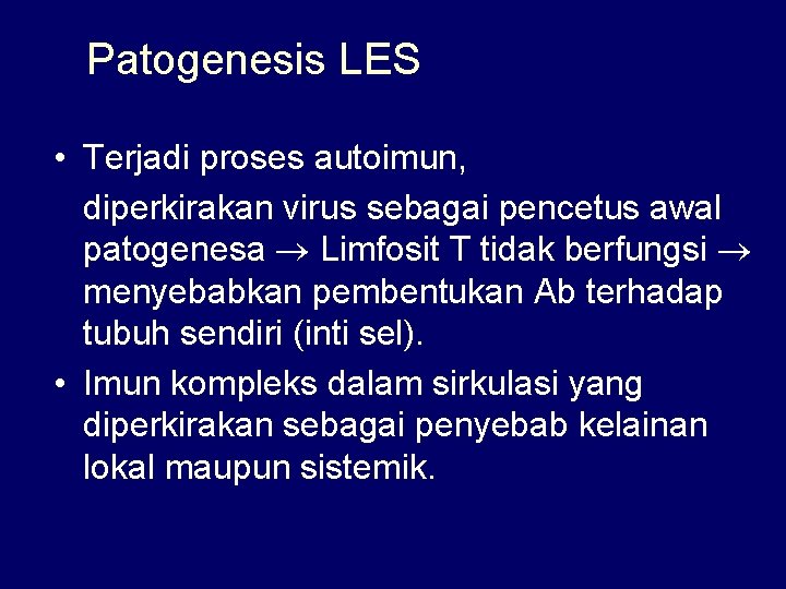 Patogenesis LES • Terjadi proses autoimun, diperkirakan virus sebagai pencetus awal patogenesa Limfosit T