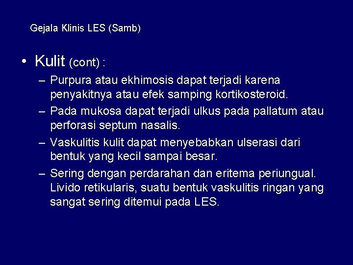 Gejala Klinis LES (Samb) • Kulit (cont) : – Purpura atau ekhimosis dapat terjadi