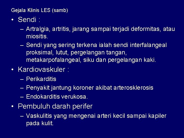 Gejala Klinis LES (samb) • Sendi : – Artralgia, artritis, jarang sampai terjadi deformitas,