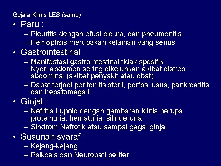 Gejala Klinis LES (samb) • Paru : – Pleuritis dengan efusi pleura, dan pneumonitis