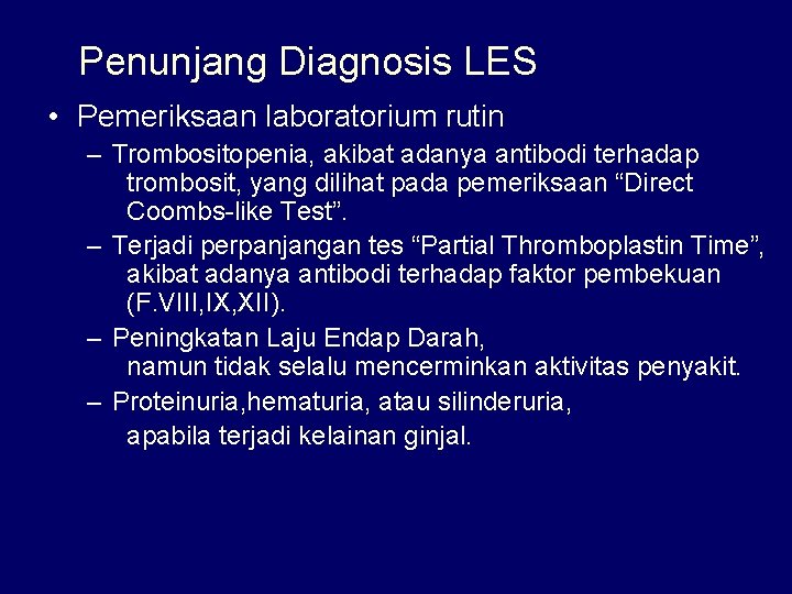 Penunjang Diagnosis LES • Pemeriksaan laboratorium rutin – Trombositopenia, akibat adanya antibodi terhadap trombosit,