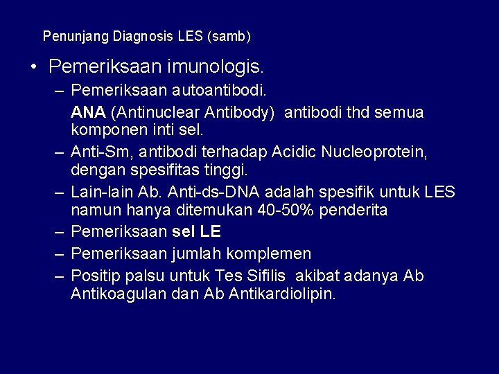 Penunjang Diagnosis LES (samb) • Pemeriksaan imunologis. – Pemeriksaan autoantibodi. ANA (Antinuclear Antibody) antibodi