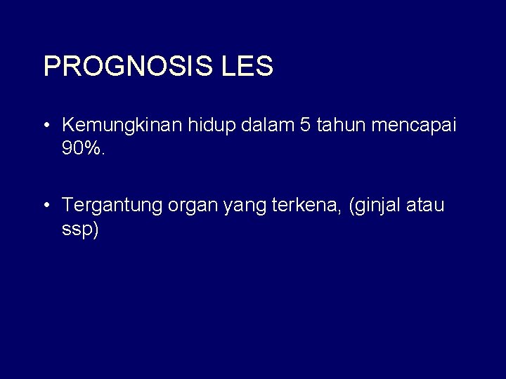 PROGNOSIS LES • Kemungkinan hidup dalam 5 tahun mencapai 90%. • Tergantung organ yang