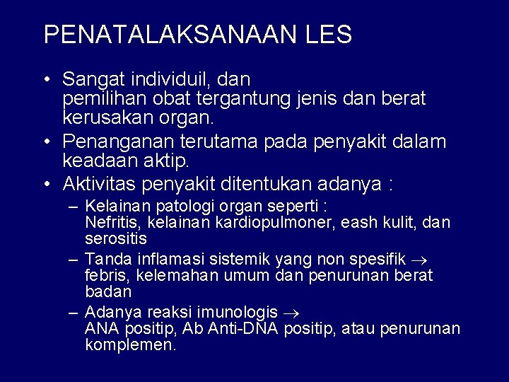 PENATALAKSANAAN LES • Sangat individuil, dan pemilihan obat tergantung jenis dan berat kerusakan organ.