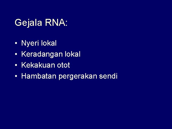 Gejala RNA: • • Nyeri lokal Keradangan lokal Kekakuan otot Hambatan pergerakan sendi 