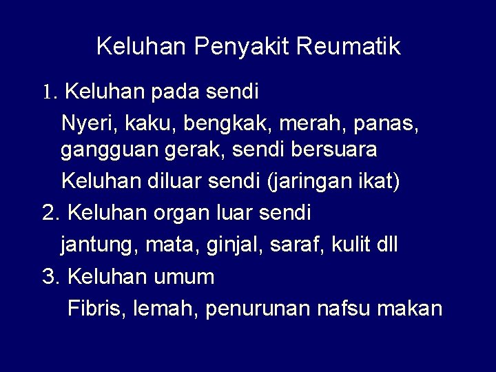 Keluhan Penyakit Reumatik 1. Keluhan pada sendi Nyeri, kaku, bengkak, merah, panas, gangguan gerak,