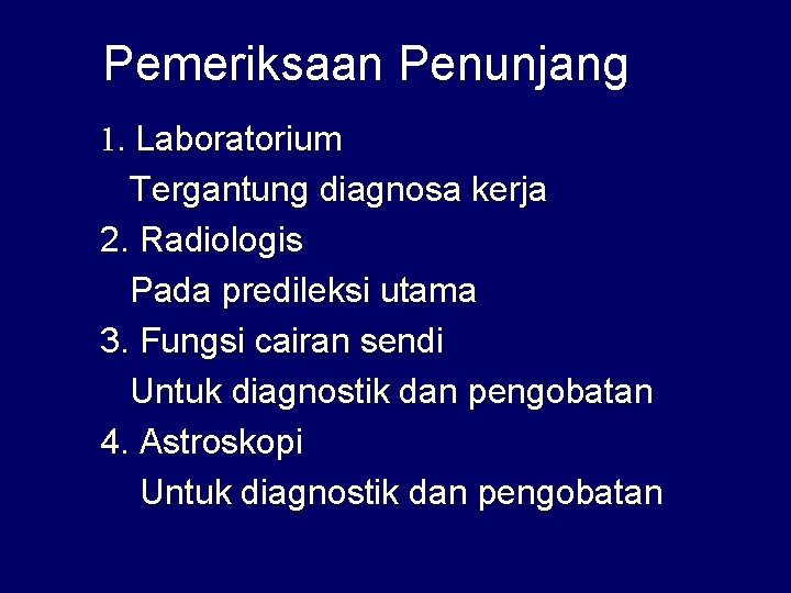 Pemeriksaan Penunjang 1. Laboratorium Tergantung diagnosa kerja 2. Radiologis Pada predileksi utama 3. Fungsi