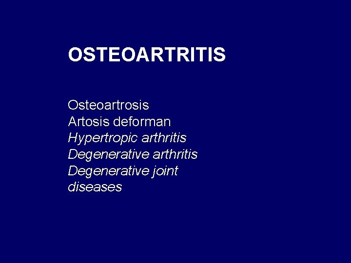 OSTEOARTRITIS Osteoartrosis Artosis deforman Hypertropic arthritis Degenerative joint diseases 