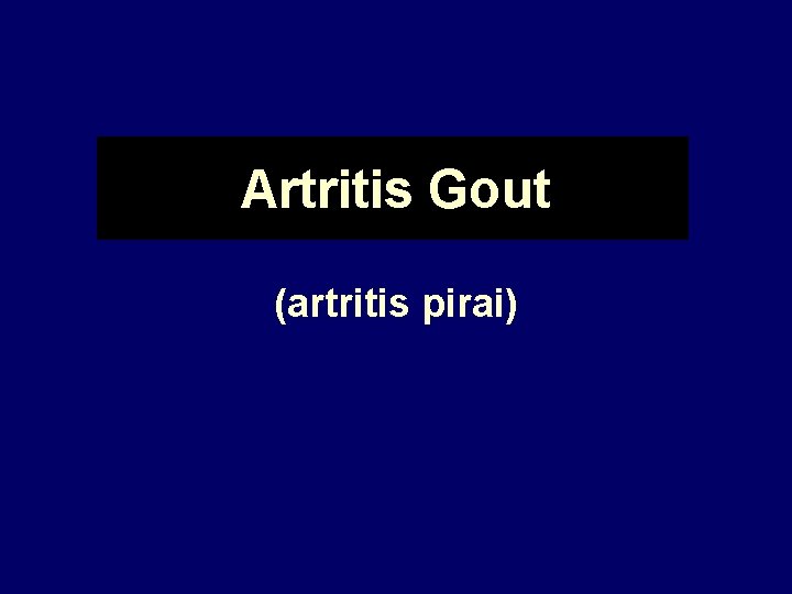 Artritis Gout (artritis pirai) 