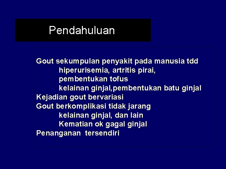 Pendahuluan Gout sekumpulan penyakit pada manusia tdd hiperurisemia, artritis pirai, pembentukan tofus kelainan ginjal,