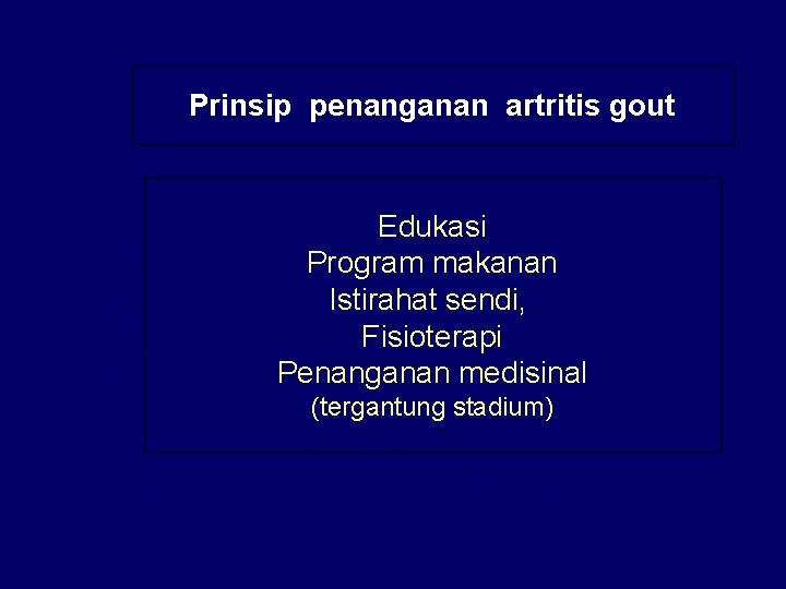 Prinsip penanganan artritis gout Edukasi Program makanan Istirahat sendi, Fisioterapi Penanganan medisinal (tergantung stadium)