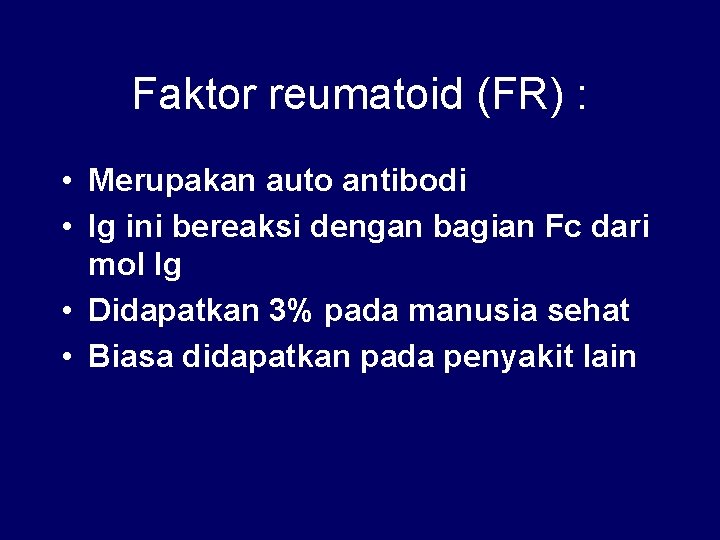 Faktor reumatoid (FR) : • Merupakan auto antibodi • Ig ini bereaksi dengan bagian