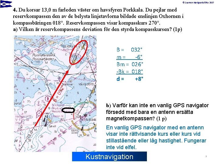 © Suomen Navigaatioliitto 2017 4. Du korsar 13, 0 m farleden väster om havsfyren