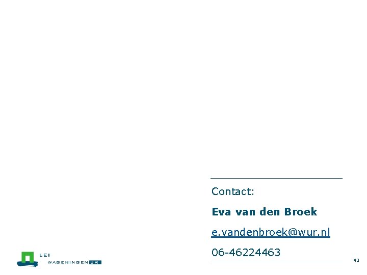 Contact: Eva van den Broek e. vandenbroek@wur. nl 06 -46224463 43 